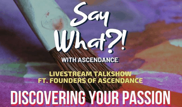 Say What with Ascendance : Discovering Your Passion , 28 June 2020