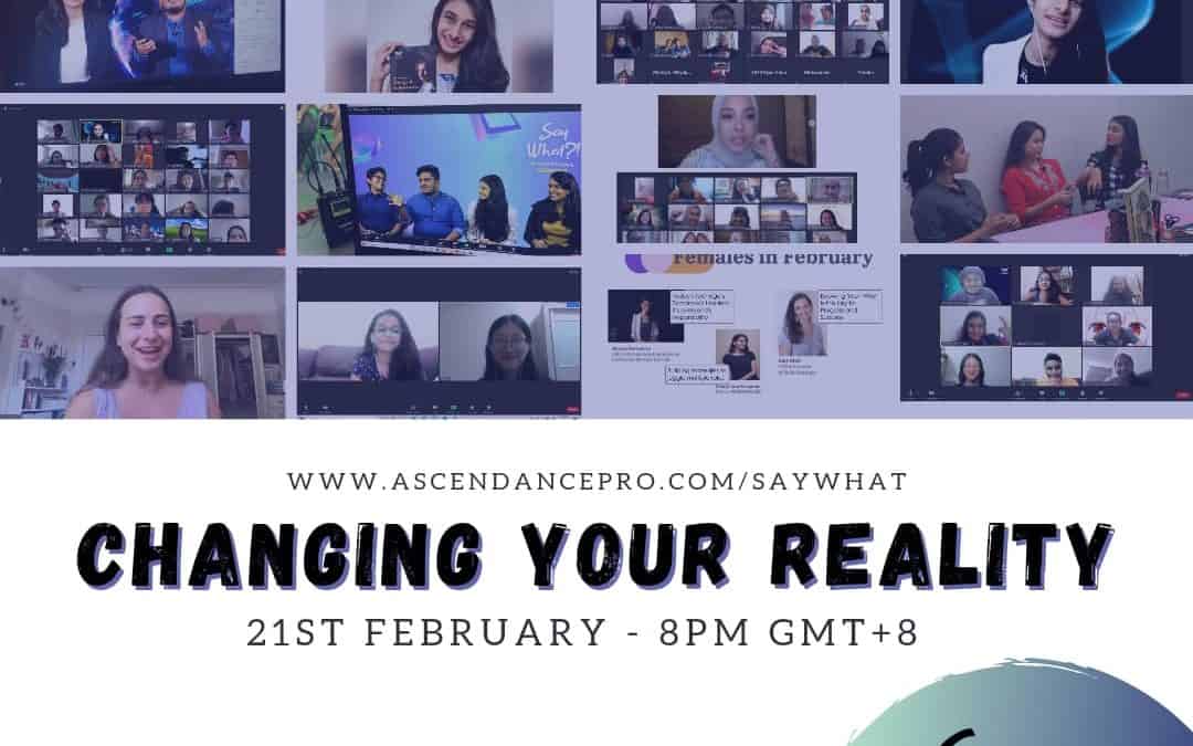 Say What with Ascendance: Changing your reality , 21 Feb 2021